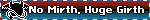 No Mirth, Huge Girth