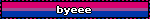 byeee