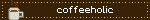 coffeeholic