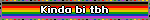 Kinda bi tbh