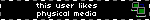 this user likes physical media