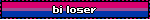 bi loser