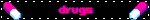 drugs