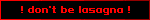 ! don't be lasagna !
