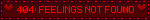 404: FEELINGS NOT FOUND
