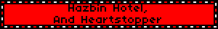 Hazbin Hotel, And Heartstopper