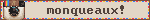 monqueaux!