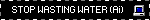 STOP WASTING WATER (Ai)