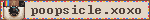 poopsicle.xoxo