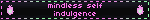 mindless self indulgence