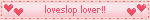 loveslop lover!!