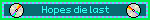 Hopes die last