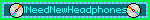 INeedNewHeadphones