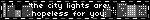 the city lights are hopeless for you