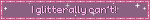 I glitterally can’t!