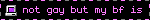 not gay but my bf is