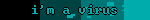 i'm a virus