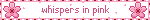 whispers in pink