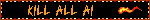 KILL ALL AI