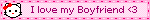 I love my Boyfriend <3