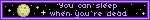 You can sleep when you’re dead