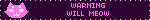 WARNING WILL MEOW