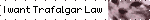 I want Trafalgar Law