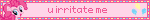 u irritate me