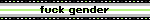 fuck gender