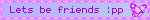 Lets be friends :pp