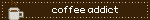 coffee addict