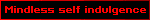 Mindless self indulgence