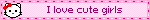 I love cute girls