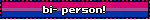 bi- person!