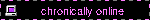chronically online