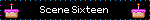 Scene Sixteen