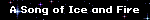 A Song of Ice and Fire