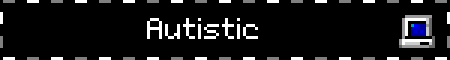 Autistic