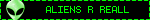 ALIENS R REALL
