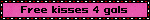 Free kisses 4 gals