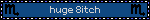 huge 8itch