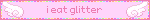 i eat glitter