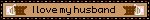 I love my husband