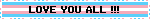 LOVE YOU ALL !!!
