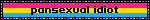 pansexual idiot