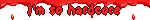 I'm so hardcore