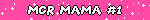 MCR MAMA #1