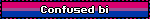 Confused bi