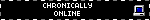 CHRONICALLY ONLINE