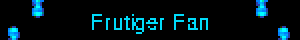 Frutiger Fan